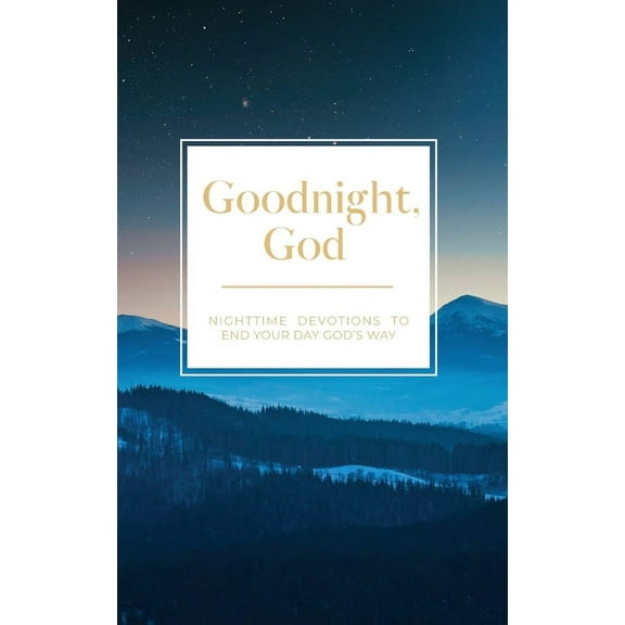 Goodnight, God: Nighttime Devotions to End Your Day God's Way, (Paperback)