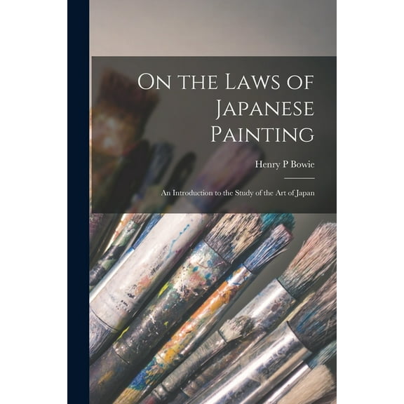 On the Laws of Japanese Painting: an Introduction to the Study of the Art of Japan, (Paperback)