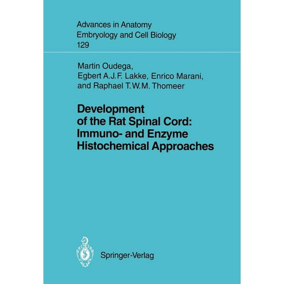 Advances in Anatomy, Embryology and Cell Development of the Rat Spinal Cord: Immuno- And Enzyme Histochemical Approaches, Book 129, (Paperback)