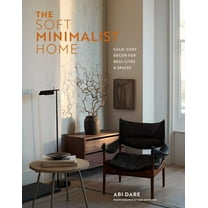 The Soft Minimalist Home : Calm, cosy decor for real lives and spaces (Hardcover)