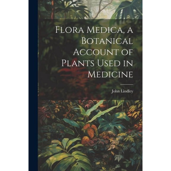 Flora Medica, a Botanical Account of Plants Used in Medicine (Paperback)