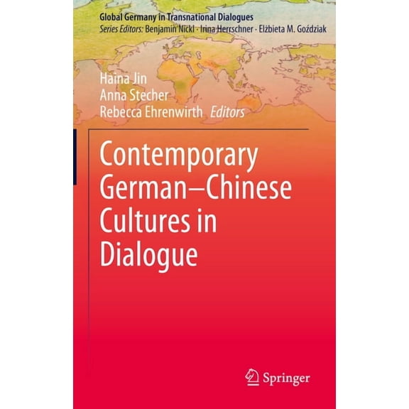 Global Germany in Transnational Dialogue Contemporary German-Chinese Cultures in Dialogue, (Hardcover)