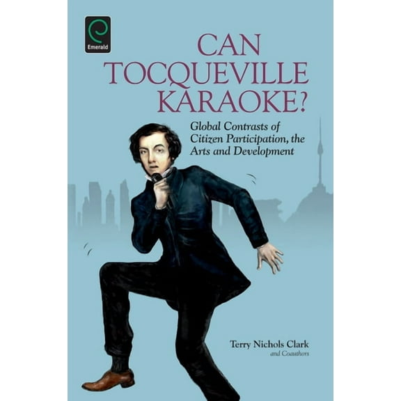 Research in Urban Policy Can Tocqueville Karaoke?: Global Contrasts of Citizen Participation, the Arts and Development, Book 11, (Paperback)