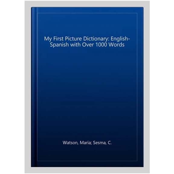 My First Picture Dictionary: English-Spanish With Over 1000 Words