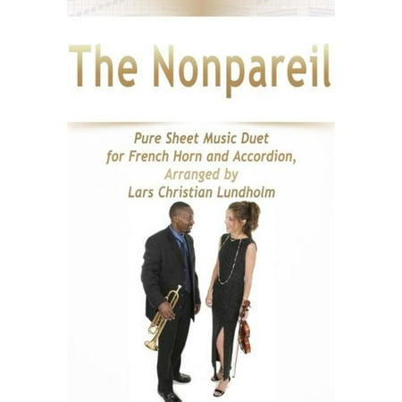 French Horn Part Sheet Music - The Nonpareil Pure Sheet Music Duet for French Horn and Accordion, Arranged by Lars Christian Lundholm - eBook