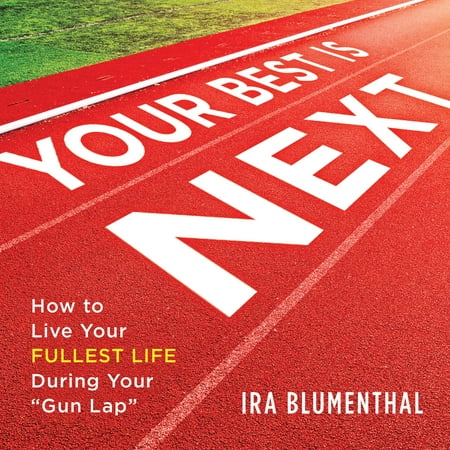 Your Best Is Next : How to Live Your Fullest Life During Your 