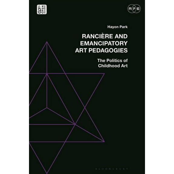 Radical Politics and Education RanciÃ¨re and Emancipatory Art Pedagogies: The Politics of Childhood Art, (Hardcover)