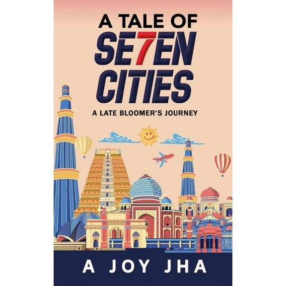 A Tale of Se7en Cities: A Late Bloomer's Journey, (Paperback)