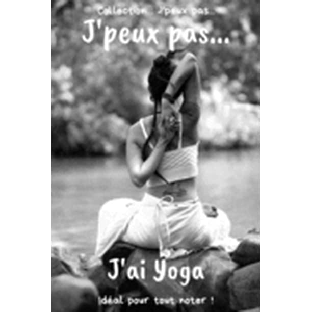 J'peux pas... J'ai Yoga: Carnet de notes pour écrire pensées, vos idées... - 120 pages lignées - Format 15,24 x 22,86 cm - Cadeau drôle à offrir pour toutes occasions (Paperback) - Walmart.com