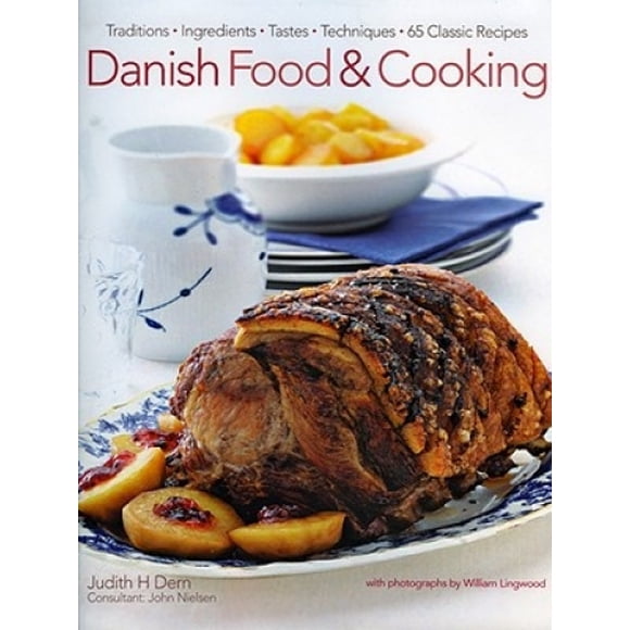 Danish Food and Cooking: Traditions, Ingredients, Tastes and Techniques in Over 70 Classic Recipes