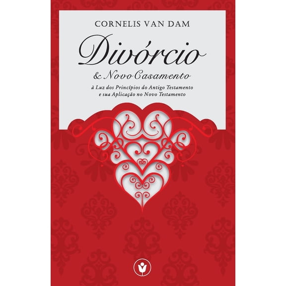 Divórcio e Novo Casamento : à Luz dos Princípios do Antigo Testamento e sua Aplicação no Novo Testamento (Paperback)