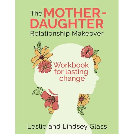 The Mother-Daughter Relationship Makeover Workbook For Lasting Change (Paperback)