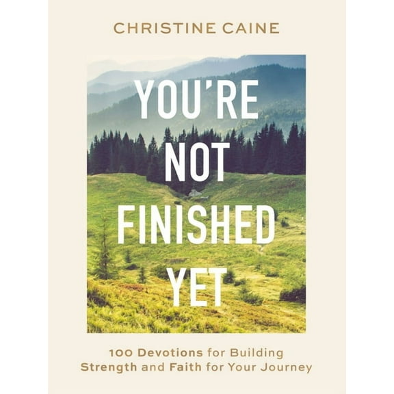 You're Not Finished Yet: 100 Devotions for Building Strength and Faith for Your Journey, (Hardcover)