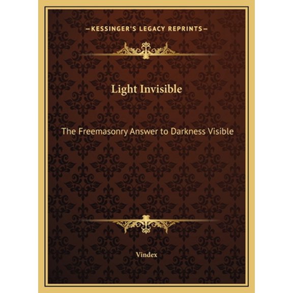 Pre-Owned Light Invisible: The Freemasonry Answer to Darkness Visible (Hardcover) 1169692109 9781169692107