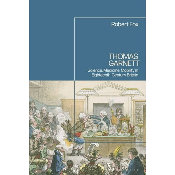 Thomas Garnett: Science, Medicine, Mobility in Eighteenth Century Britain, (Paperback)