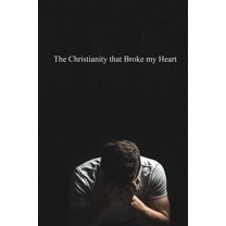 The Christianity that Broke My Heart, (Paperback)