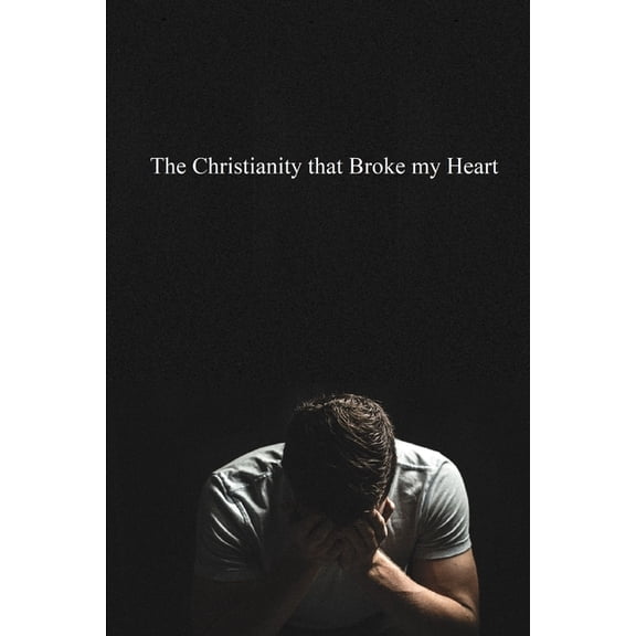The Christianity that Broke My Heart, (Paperback)