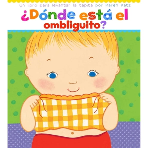 Pre-Owned ¿Dónde Está El Ombliguito? (Where Is Baby's Belly Button?): Un Libro Para Levantar Ta Tapita Por Karen Katz (a Lift-The-Flap Story) (Board book) 0689869770 9780689869778