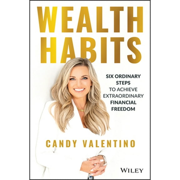 Pre-Owned Wealth Habits: Six Ordinary Steps to Achieve Extraordinary Financial Freedom (Hardcover) 1394152299 9781394152292