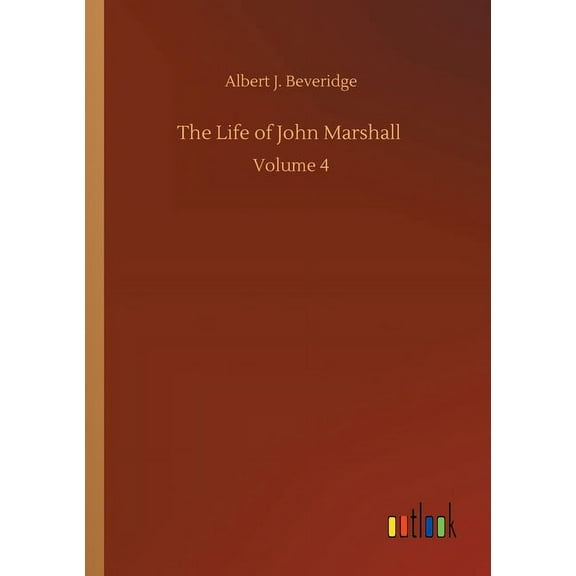 The Life Of John Marshall: Volume 4 - 9783752333145