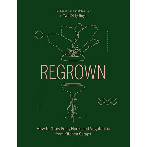 Regrown: How to Grow a Garden on Your Windowsill, (Hardcover)