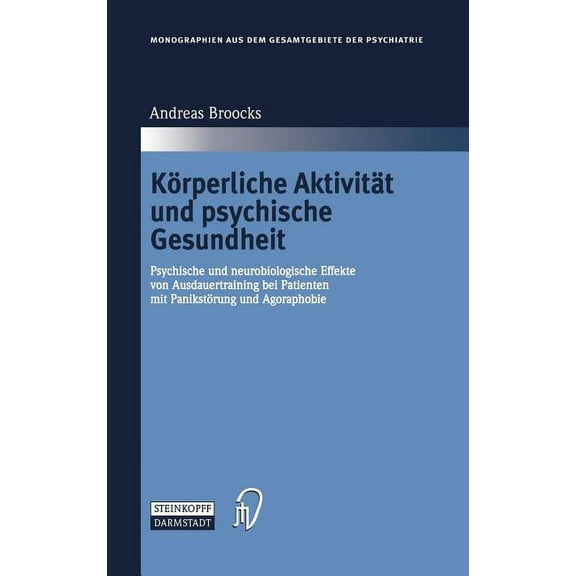 Monographien Aus Dem Gesamtgebiete der P KÃ¶rperliche AktivitÃ¤t Und Psychische Gesundheit: Psychische Und Neurobiologische Effekte Von Ausdauertraining Bei Patien, Book 99, (Hardcover)