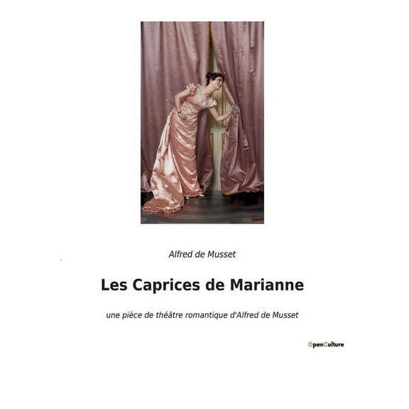 Les Caprices de Marianne: Une tragi-comÃ©die de l'amour et du destin, (Paperback)