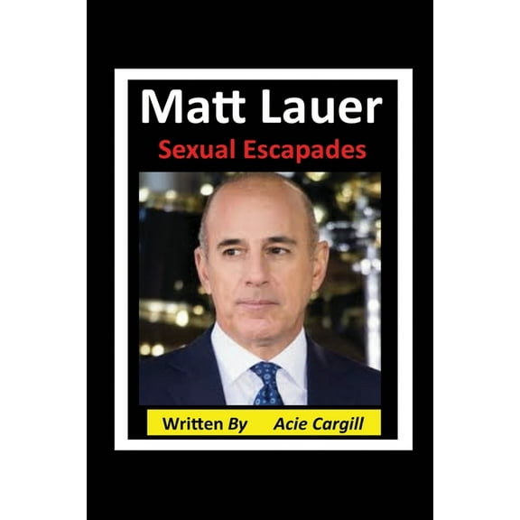 Matt Lauer Sexual Escapades (Paperback)
