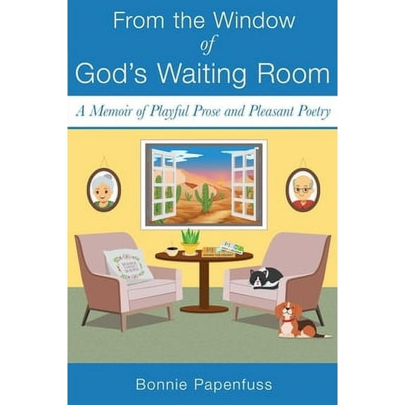 From the Window of God's Waiting Room : A Memoir of Playful Prose and Pleasant Poetry (Paperback)
