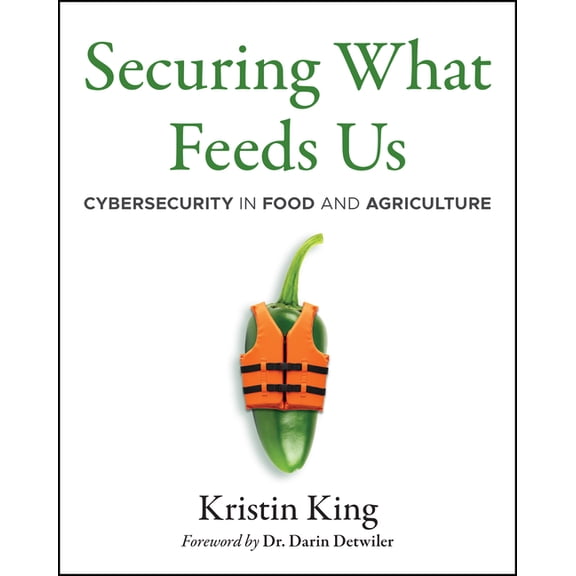 Securing What Feeds Us: Cybersecurity in Food and Agriculture, (Paperback)