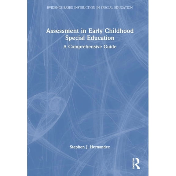 Evidence-Based Instruction in Special Ed Assessment in Early Childhood Special Education: A Comprehensive Guide, (Hardcover)