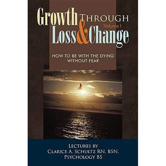 Pre-Owned Growth Through Loss & Change, Volume I : How to Be with the Dying Without Fear (Paperback)