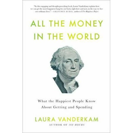 All the Money in the World : What the Happiest People Know about Getting and Spending [Hardcover - Used]