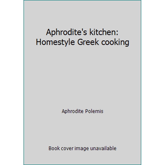 Pre-Owned Aphrodite's kitchen: Homestyle Greek cooking (Hardcover) 0307492648 9780307492647
