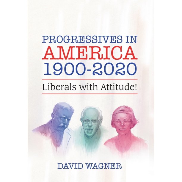 Progressives In America 1900 2020 Liberals With Attitude Hardcover Walmart Walmart