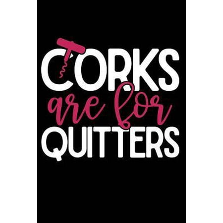 Corks Are for Quitters : Wine Lovers, Best Friends, Mom Journal, Blank Lined