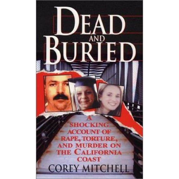 Pre-Owned Dead and Buried: A Shocking Account of Rape, Torture, and Murder on the California Coast (Paperback) 0786015179 9780786015177