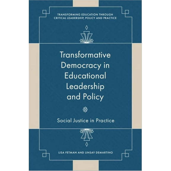 Transforming Education Through Critical  Transformative Democracy in Educational Leadership and Policy: Social Justice in Practice, (Hardcover)