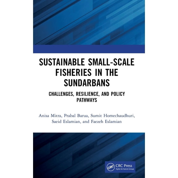 Sustainable Small-Scale Fisheries in the Sundarbans: Challenges, Resilience, and Policy Pathways, (Hardcover)