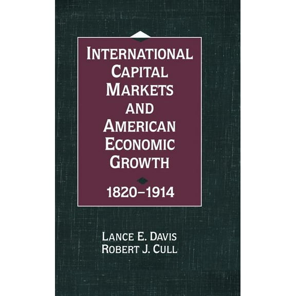International Capital Markets and American Economic Growth, 1820-1914, (Hardcover)