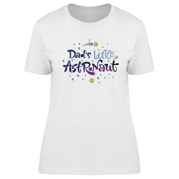 Dad's Little Astronaut T-Shirt Women -Image by Shutterstock, Female Small