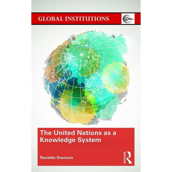 Global Institutions The United Nations as a Knowledge System, (Hardcover)