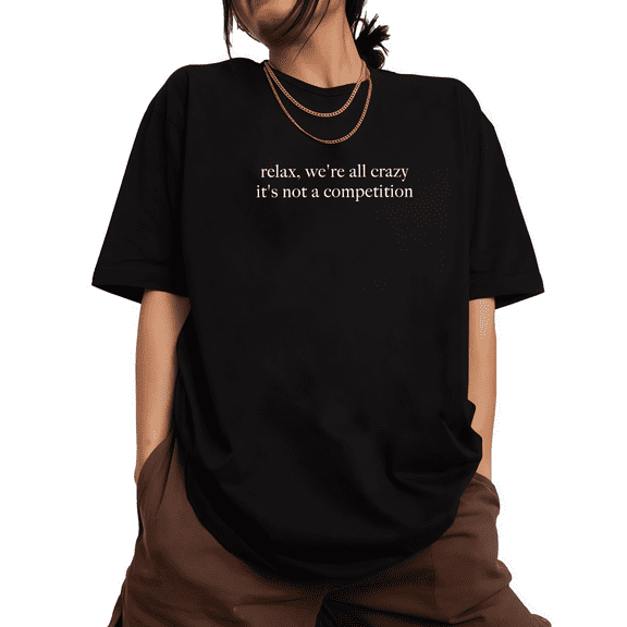 Cool Sanity Graphic Tee,Tops Has "relax, we're all crazy it's not a competition" Personality Design,Round Neck Regular Fit T-shirts, Size(S-5XL)