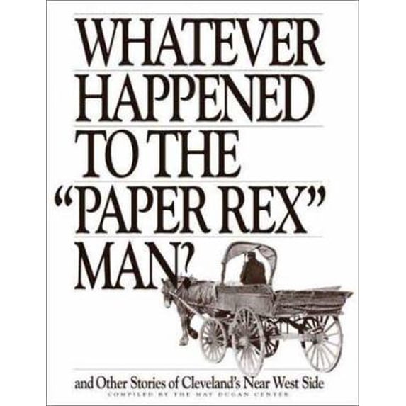 Pre-Owned Whatever Happened to the Paper Rex Man?: And Other Stories of Cleveland's Near West Side (Paperback) 0963076019 9780963076014