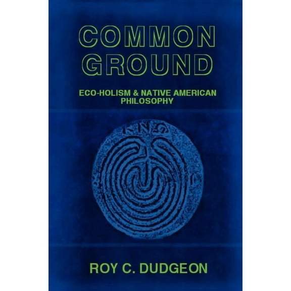 Common Ground: Eco-Holism and Native American Philosophy