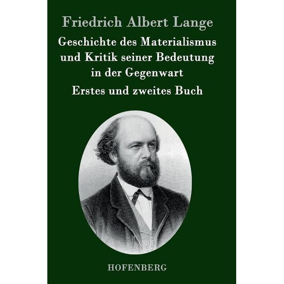 Geschichte des Materialismus und Kritik seiner Bedeutung in der Gegenwart: Die beiden Bücher der zweiten, erweiterten Auflage (Hardcover)