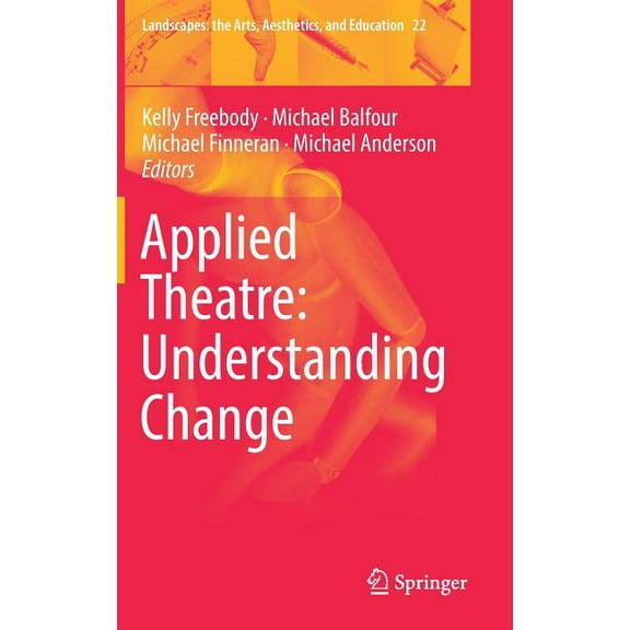 Landscapes: The Arts, Aesthetics, and Ed Applied Theatre: Understanding Change, Book 22, (Hardcover)