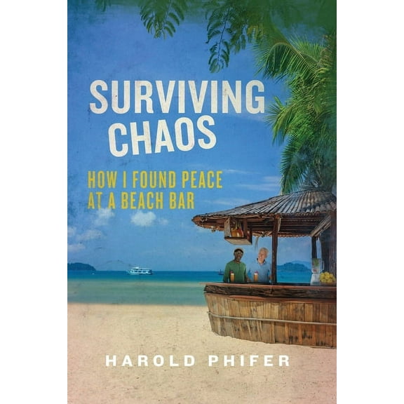Surviving Chaos, How I Found Peace at A Beach Bar, (Paperback)