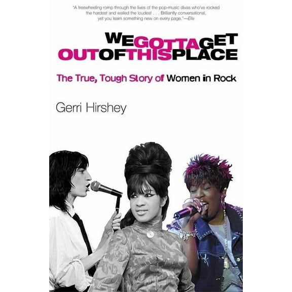 We Gotta Get Out of This Place: The True, Tough Story of Women in Rock (Paperback)