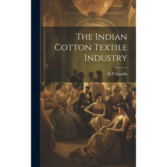 The Indian Cotton Textile Industry, (Hardcover)